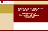 1 Presentation to University of Alaska Board of Regents September, 2008 EMERITI AS A STRATEGIC RETIREMENT BENEFIT.