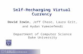 Self-Recharging Virtual Currency David Irwin, Jeff Chase, Laura Grit, and Aydan Yumerefendi Department of Computer Science Duke University.