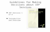 Guidelines for Making Decisions about IEP Services IEP Services 1 of 8 Introduction and Overview.