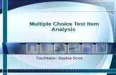 Multiple Choice Test Item Analysis Facilitator: Sophia Scott.