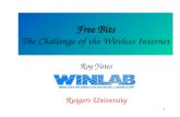 1 Free Bits The Challenge of the Wireless Internet Roy Yates Rutgers University.