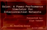 Orion: A Power-Performance Simulator for Interconnection Networks Presented by: Ilya Tabakh RC Reading Group4/19/2006.