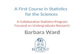 A First Course in Statistics for the Sciences A Collaborative Statistics Program Focused on Undergraduate Research Barbara Ward.