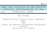 Open and Isolated System Quantum Control: Interferences in the Classical Limit Paul Brumer Chemical Physics Theory Group, Chemistry Dept. and Center for.
