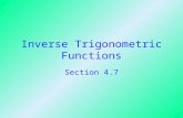 Inverse Trigonometric Functions Section 4.7. Objectives Evaluate inverse trigonometric functions at given values. State the domain and range of each of.
