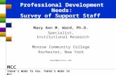 THERE’S MORE TO YOU. THERE’S MORE TO MCC. MCC Professional Development Needs: Survey of Support Staff Mary Ann M. Ward, Ph.D. Specialist, Institutional.