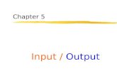 Chapter 5 Input / Output. 2 Control over input & output  The input and output are basically facilitates a communication between the user and the program.