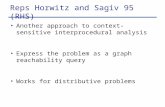 Reps Horwitz and Sagiv 95 (RHS) Another approach to context-sensitive interprocedural analysis Express the problem as a graph reachability query Works.