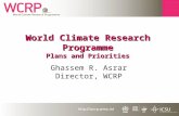 World Climate Research Programme Plans and Priorities Ghassem R. Asrar Director, WCRP.