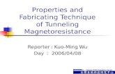 Properties and Fabricating Technique of Tunneling Magnetoresistance Reporter : Kuo-Ming Wu Day ： 2006/04/08.