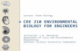 CEE 210 ENVIRONMENTAL BIOLOGY FOR ENGINEERS Lecture: Plant Biology Instructor: L.R. Chevalier Department of Civil and Environmental Engineering Southern.