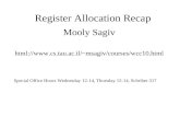 Register Allocation Recap Mooly Sagiv html://msagiv/courses/wcc10.html Special Office Hours Wednesday 12-14, Thursday 12-14, Schriber.