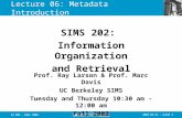 2003.09.11 - SLIDE 1IS 202 - FALL 2003 Lecture 06: Metadata Introduction Prof. Ray Larson & Prof. Marc Davis UC Berkeley SIMS Tuesday and Thursday 10:30.