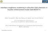 1 Interface roughness scattering in ultra-thin GaN channels in N-polar enhancement-mode GaN MISFETs Uttam Singisetti*, Man Hoi Wong, Jim Speck, and Umesh.