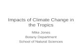 Impacts of Climate Change in the Tropics Mike Jones Botany Department School of Natural Sciences.