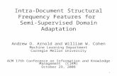 Intra-Document Structural Frequency Features for Semi-Supervised Domain Adaptation Andrew O. Arnold and William W. Cohen Machine Learning Department Carnegie.