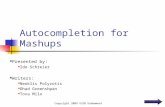 Autocompletion for Mashups Presented by: Ido Schreier Writers: Neoklis Polyzotis Ohad Greenshpan Tova Milo Copyright 2009 VLDB Endowment Article link.