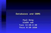 Databases and DBMS Paul Wong bld39 rm6 Tues 12:30-2:30 Thurs 8:30-1030.