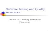 1 Software Testing and Quality Assurance Lecture 25 â€“ Testing Interactions (Chapter 6)