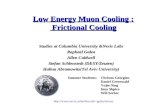 Http://galea/mucos Low Energy Muon Cooling : Frictional Cooling Studies at Columbia University &Nevis Labs Raphael Galea Allen.