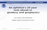 An optimist's 20 year look-ahead at geodesy and geophysics Dru Smith, Chief Geodesist NOAA’s National Geodetic Survey NRC Workshop on NGA future directions12010.