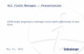 Oil Field Manager ~ Presentation 30 June 2015 OFM helps engineers manage more wells effectively in less time.