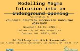Modelling Magma Intrusion into an Underground Opening Presentation to VOLCANIC ERUPTION MECHANISM MODELING WORKSHOP November 14-16, 2002 University of.