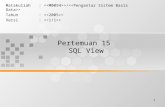 1 Pertemuan 15 SQL View Matakuliah: >/ > Tahun: > Versi: >