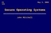 Secure Operating Systems John Mitchell CS 155May 3, 2005.