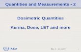 IAEA Quantities and Measurements - 2 Dosimetric Quantities Kerma, Dose, LET and more Day 2 – Lecture 8 1.