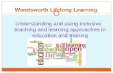 Wandsworth Lifelong Learning Understanding and using inclusive teaching and learning approaches in education and training.