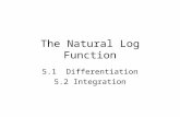 The Natural Log Function 5.1 Differentiation 5.2 Integration.