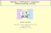 Making a difference together: Understanding autism Antony Davenport Advocate, Asist Advocacy Services Staffordshire reach@asist.co.uk.