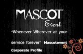 “ Whenever Wherever at your service forever” Mascotevent Corporate Profile.