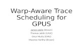 Warp-Aware Trace Scheduling for GPUS James Jablin (Brown) Thomas Jablin (UIUC) Onur Mutlu (CMU) Maurice Herlihy (Brown)