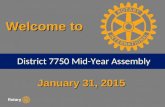 January 31, 2015 Welcome to District 7750 Mid-Year Assembly.