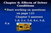 Chapter 6: Effects of Driver Conditions Start working on questions Start working on questions on page 125 Chapter 5 answers Chapter 5 answers 1.d, 2.c,