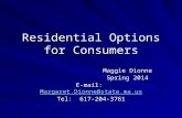 Residential Options for Consumers Maggie Dionne Spring 2014 E-mail: Margaret.Dionne@state.ma.us Margaret.Dionne@state.ma.us Tel: 617-204-3761.