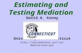 Estimating and Testing Mediation David A. Kenny University of Connecticut .