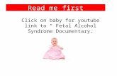 Read me first Click on baby for youtube link to “ Fetal Alcohol Syndrome Documentary.
