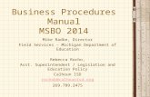 Business Procedures Manual MSBO 2014 Mike Radke, Director Field Services – Michigan Department of Education Rebecca Rocho, Asst. Superintendent / Legislation.