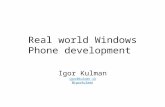 Real world Windows Phone development Igor Kulman igor@kulman.sk @igorkulman.