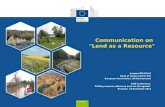 Communication on "Land as a Resource" Jacques DELSALLE Head of sector Land & Soil European Commission, DG Environment FoEE Conference "Putting resource.