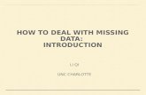 HOW TO DEAL WITH MISSING DATA: INTRODUCTION LI QI UNC CHARLOTTE.