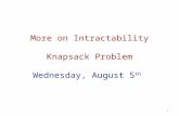 More on Intractability Knapsack Problem Wednesday, August 5 th 1.