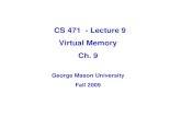 CS 471 - Lecture 9 Virtual Memory Ch. 9 George Mason University Fall 2009.