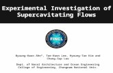 Experimental Investigation of Supercavitating Flows Byoung-Kwon Ahn*, Tae-Kwon Lee, Hyoung-Tae Kim and Chang-Sup Lee Dept. of Naval Architecture and Ocean.