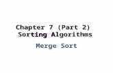 Chapter 7 (Part 2) Sorting Algorithms Merge Sort.