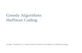 Greedy Algorithms Huffman Coding Credits: Thanks to Dr. Suzan Koknar-Tezel for the slides on Huffman Coding.