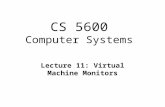 CS 5600 Computer Systems Lecture 11: Virtual Machine Monitors.